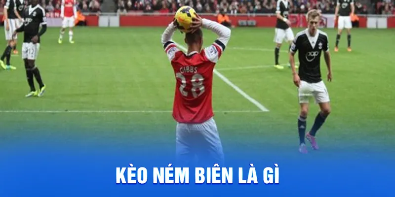Kèo ném biên là gì